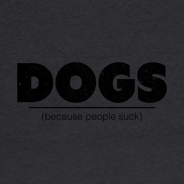 Dogs Because People Suck Funny Dog Pet Lovers Gift Idea product by nikkidawn74